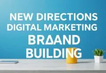Dijital Pazarlama ve Marka Yapılandırmada Yeni Yönelimler New Directions in Digital Marketing and Brand Building