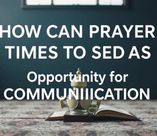 Namaz Vakti İletişimde Nasıl Fırsat Olarak Kullanılır? How Can Prayer Times Be Used as an Opportunity for Communication?